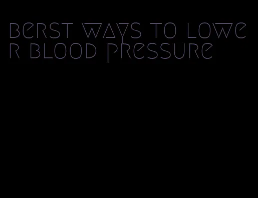 berst ways to lower blood pressure