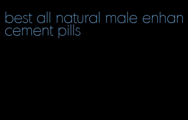 best all natural male enhancement pills