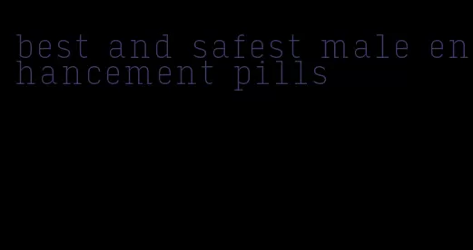 best and safest male enhancement pills