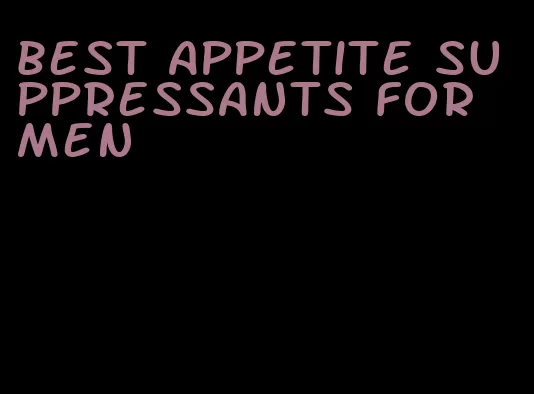 best appetite suppressants for men