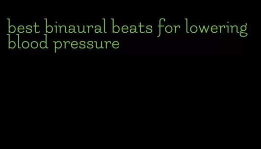 best binaural beats for lowering blood pressure
