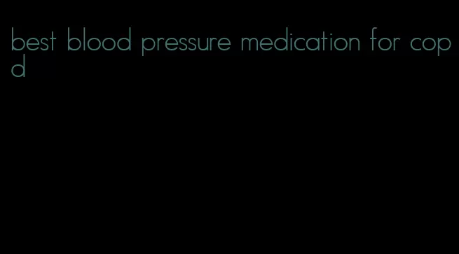 best blood pressure medication for copd