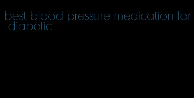 best blood pressure medication for diabetic