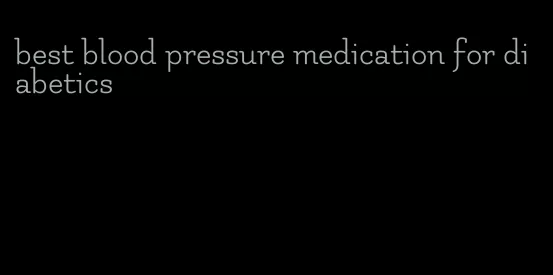 best blood pressure medication for diabetics