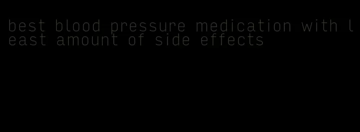 best blood pressure medication with least amount of side effects