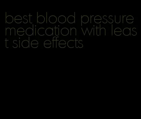best blood pressure medication with least side effects