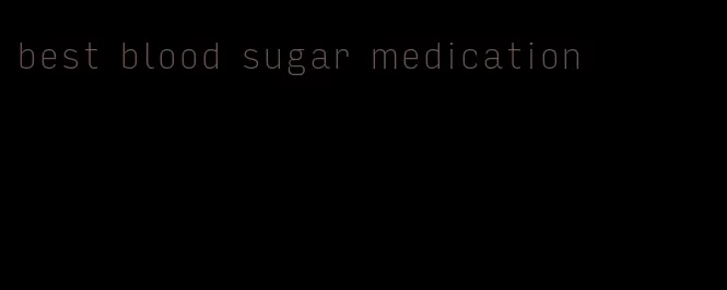 best blood sugar medication