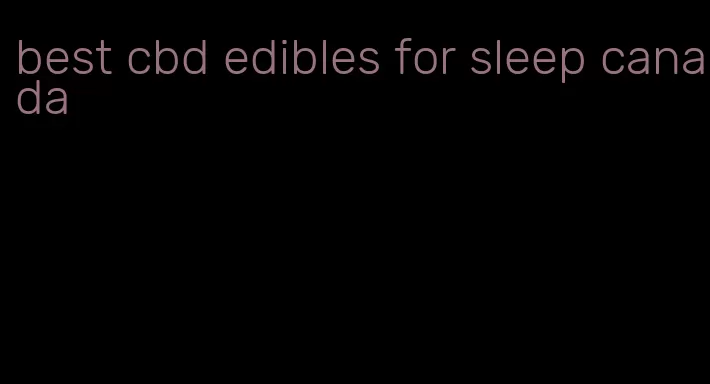 best cbd edibles for sleep canada