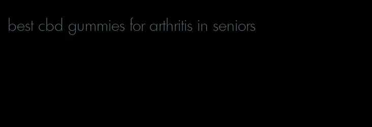 best cbd gummies for arthritis in seniors
