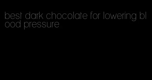 best dark chocolate for lowering blood pressure