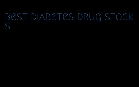 best diabetes drug stocks