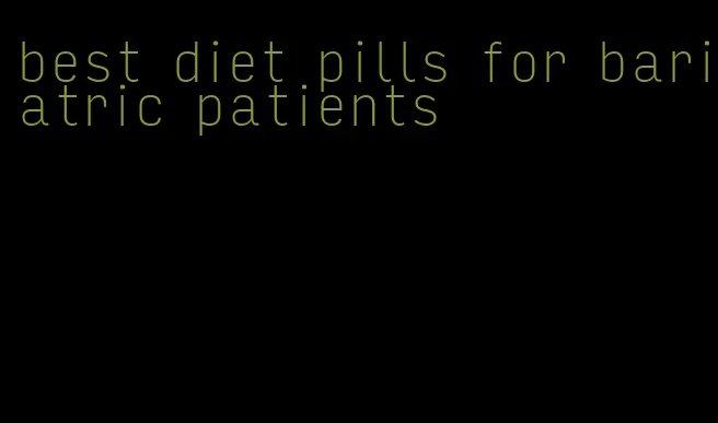 best diet pills for bariatric patients