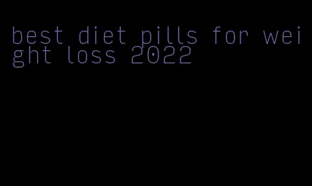 best diet pills for weight loss 2022