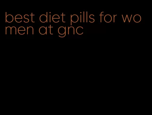 best diet pills for women at gnc