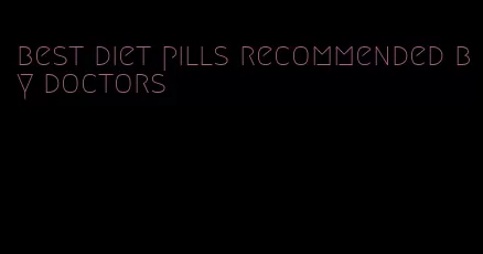 best diet pills recommended by doctors
