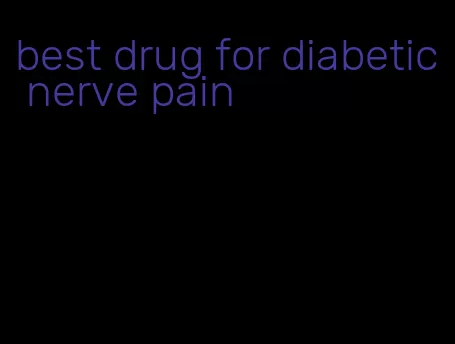best drug for diabetic nerve pain