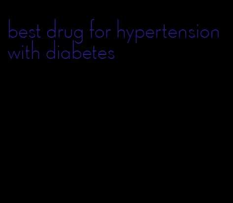 best drug for hypertension with diabetes