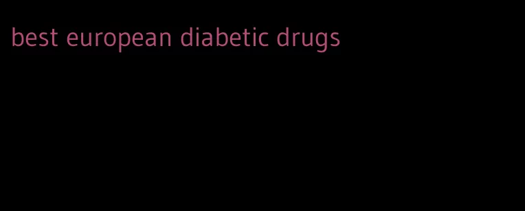 best european diabetic drugs