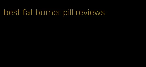best fat burner pill reviews