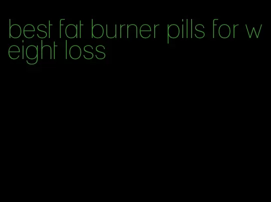 best fat burner pills for weight loss