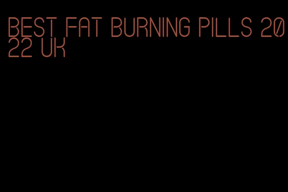best fat burning pills 2022 uk
