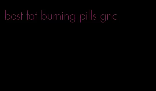 best fat burning pills gnc