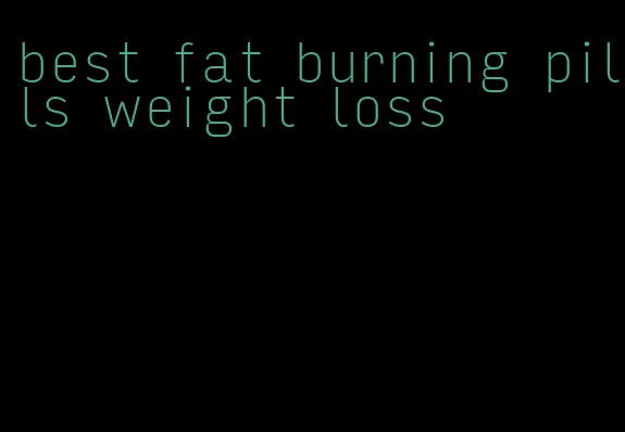 best fat burning pills weight loss