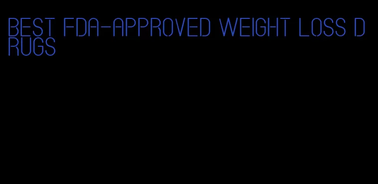 best fda-approved weight loss drugs