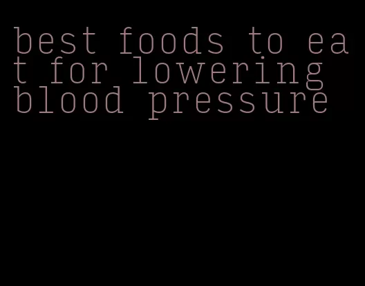 best foods to eat for lowering blood pressure