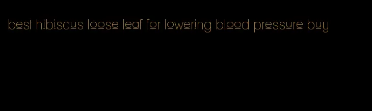 best hibiscus loose leaf for lowering blood pressure buy