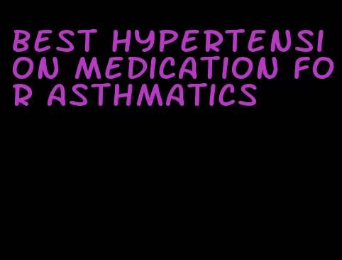 best hypertension medication for asthmatics