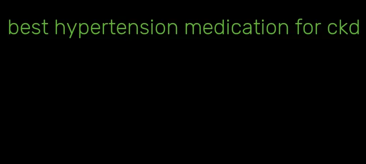 best hypertension medication for ckd