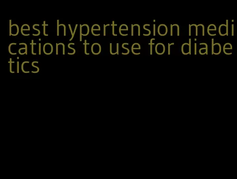 best hypertension medications to use for diabetics