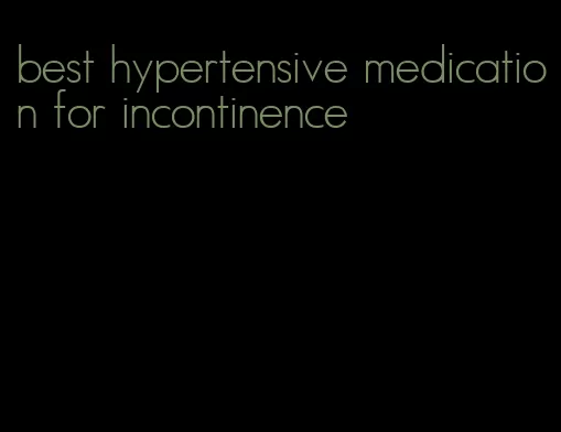 best hypertensive medication for incontinence