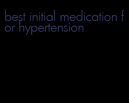 best initial medication for hypertension