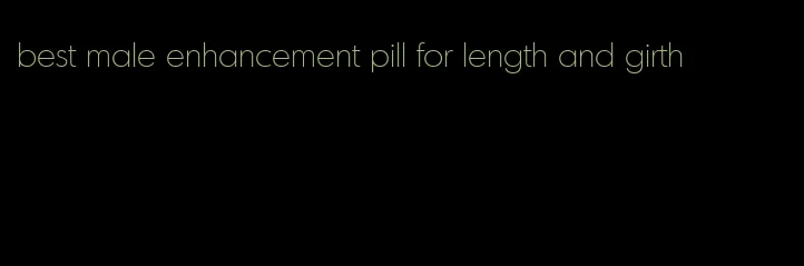 best male enhancement pill for length and girth