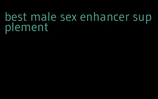 best male sex enhancer supplement