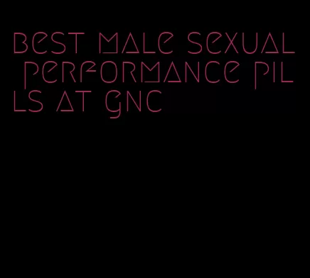 best male sexual performance pills at gnc