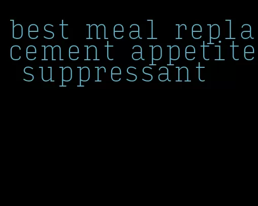 best meal replacement appetite suppressant