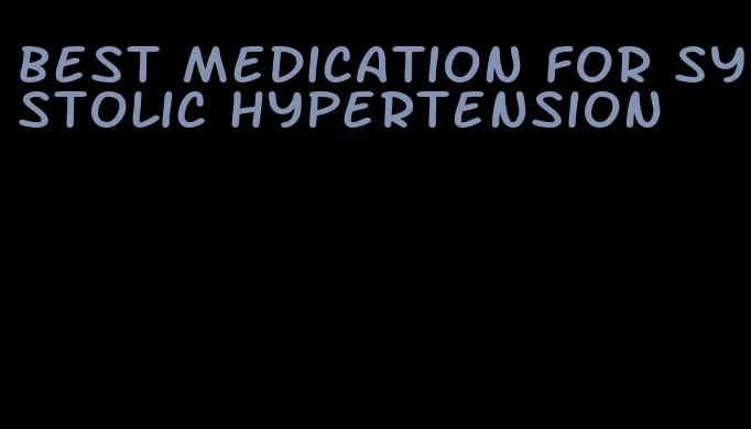 best medication for systolic hypertension