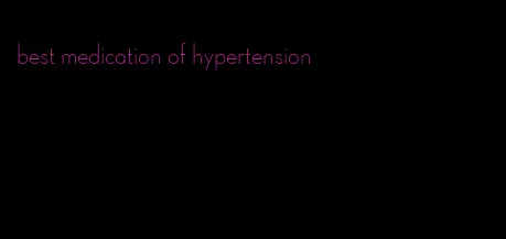 best medication of hypertension