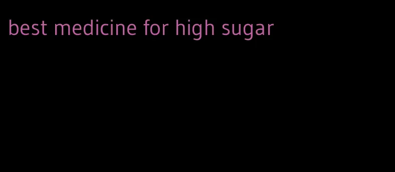 best medicine for high sugar