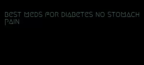 best meds for diabetes no stomach pain