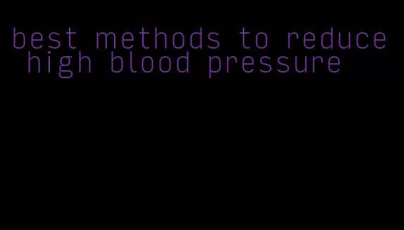 best methods to reduce high blood pressure