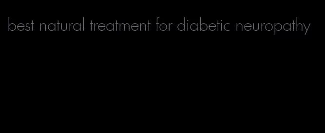 best natural treatment for diabetic neuropathy