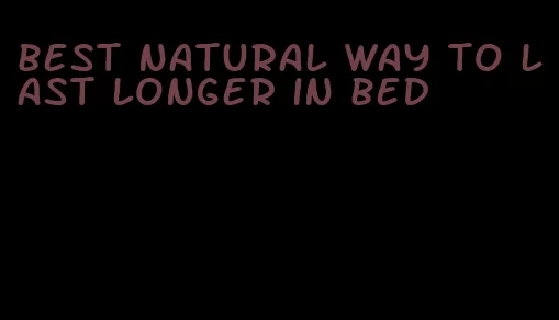 best natural way to last longer in bed
