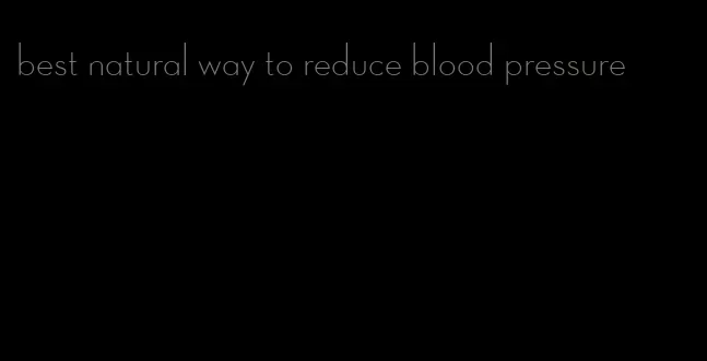best natural way to reduce blood pressure