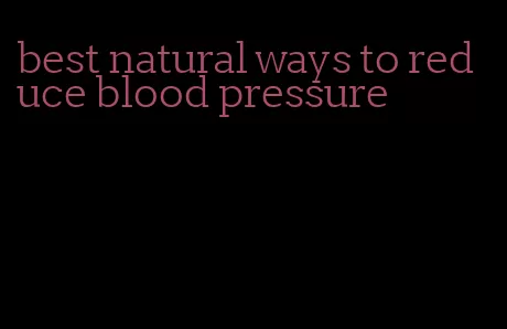 best natural ways to reduce blood pressure