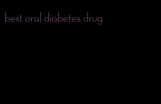 best oral diabetes drug