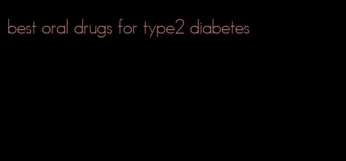 best oral drugs for type2 diabetes